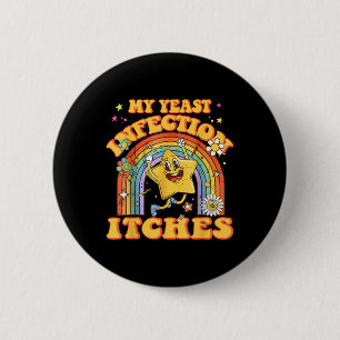 Funny Meme My Yeast Infection Itches Weird Humour 6 Cm Round Badge