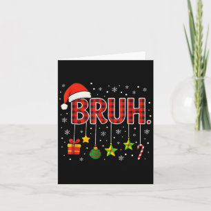 Funny Meme Saying Bruh Christmas Bro Greeting Teen Card