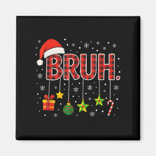 Funny Meme Saying Bruh Christmas Bro Greeting Teen Magnet