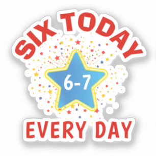 Funny Meme Six Today 6-7 Every Day Birthday Kid's