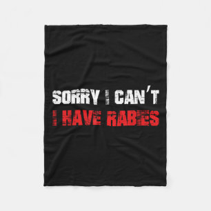 Funny Meme Sorry I Can't I Have Rabies Sarcastic H Fleece Blanket