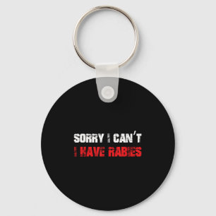 Funny Meme Sorry I Can't I Have Rabies Sarcastic H Key Ring