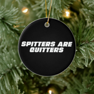 Funny Meme Spitters are Quitter Ceramic Ornament