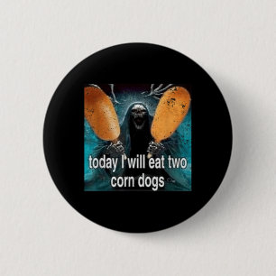 Funny Meme Today I Will Eat Two Corn Dogs 6 Cm Round Badge