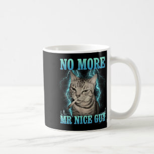 Funny Memes Humor Saying No More Mr Nice Guy Cat M Coffee Mug
