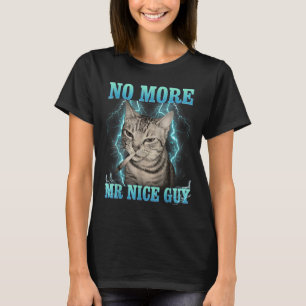 Funny Memes Humor Saying No More Mr Nice Guy Cat M T-Shirt