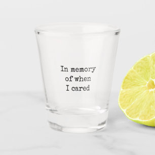 Funny Memory Of When I Cared Shot Glass