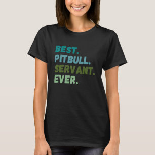 Funny Men Women Best Dog Servant Ever PITBULL T-Shirt