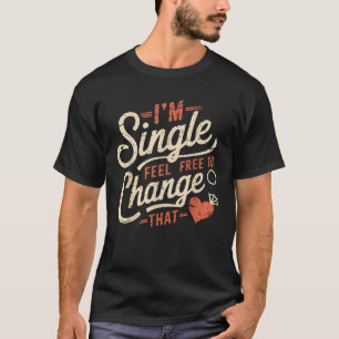 Funny Men Women Humour I m Single Feel Free To Cha T-Shirt