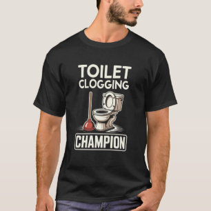Funny Mens Dad Joke Toilet Clogging Champion T-Shirt