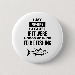 Funny Mens Fishing Motto 6 Cm Round Badge