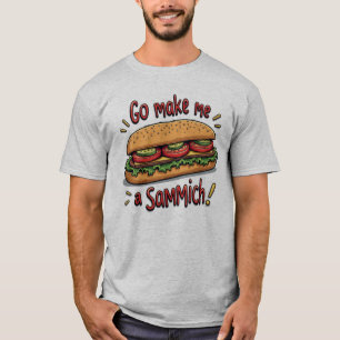 Funny Men's Go Make Me A Sammich T-Shirt