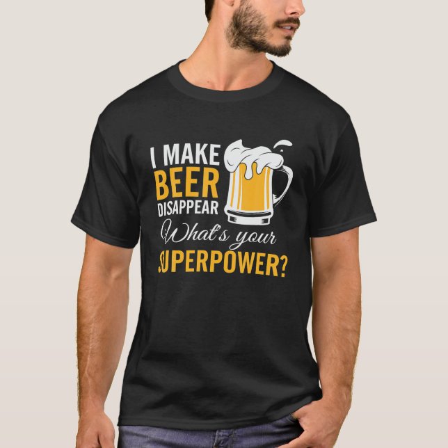 Funny Mens I Make Beer Disappear What's Your T-Shirt (Front)