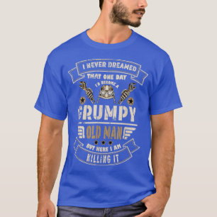 Funny Mens I Never Dreamed Id Be Old And Grumpy  T-Shirt