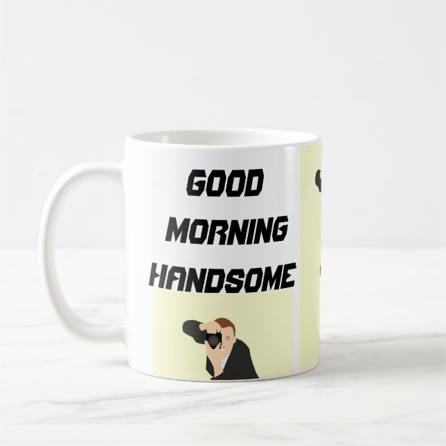 Funny mens mugs , mens gifts Good morning Handsome (Left)