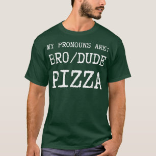 Funny Mens My Pronouns Are Bro Dude Pizza T  T-Shirt