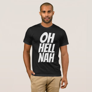 Funny Men's T-shirts, OH HELL NAH T-Shirt