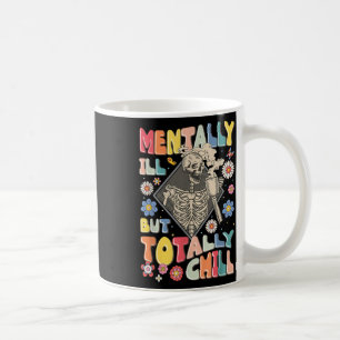 Funny Mentally Ill But Totally Chill Mental Health Coffee Mug