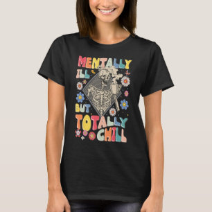 Funny Mentally Ill But Totally Chill Mental Health T-Shirt