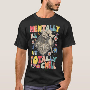 Funny Mentally Ill But Totally Chill Mental Health T-Shirt