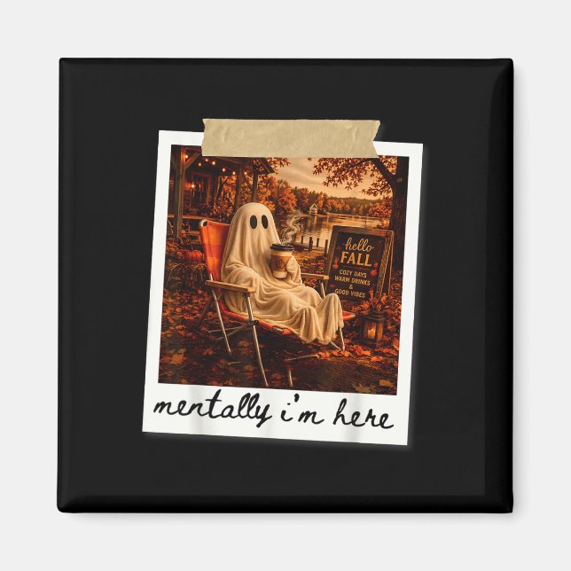 Funny mentally i'm here ghost meme fall autumn  magnet (Front)