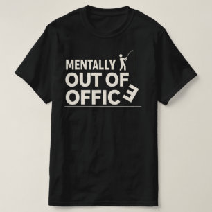 Funny Mentally Out of Office Fishing Design T-Shirt