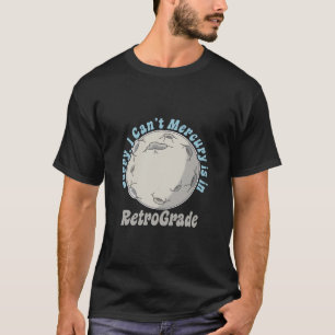 Funny Mercury Retrograde T-Shirt