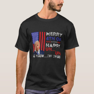 Funny Merry 4Th Of July You Know The Thing, Joe Bi T-Shirt