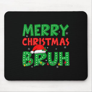 Funny Merry Christmas Bruh Meme Funny Saying Boys Mouse Pad