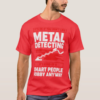 Funny Metal Detecting Detectorist Gift T-Shirt