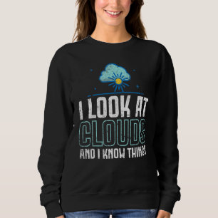 Funny Meteorology Tee Meteorologist I Look At Clou