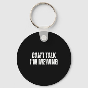 Funny Mewing Design Mewing Technique Can't Talk I' Key Ring