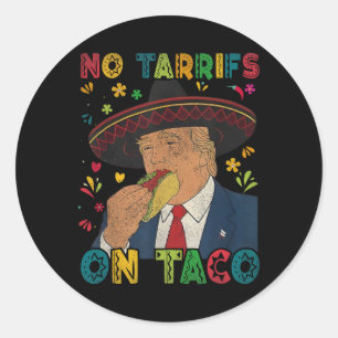 Funny Mexican Cinco De Mayo Trump No Tarrifs On Ta Classic Round Sticker