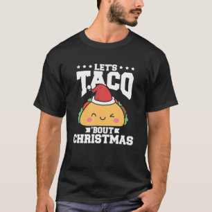 Funny Mexican Food Let s Taco Bout Christmas Taco  T-Shirt