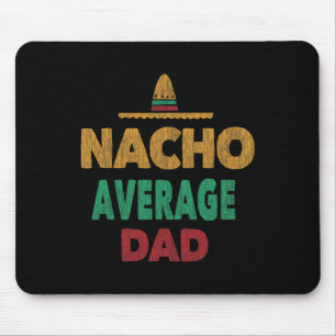 Funny Mexican Nacho Average Dad Fathers Day  Mouse Pad