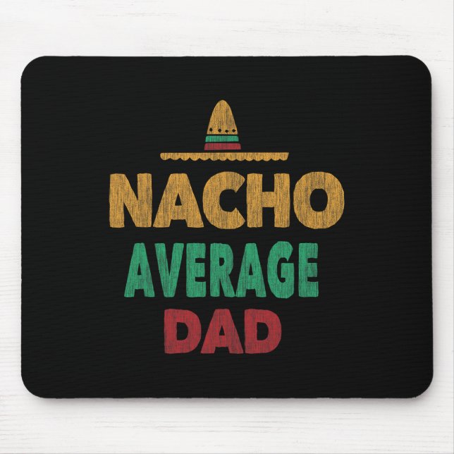 Funny Mexican Nacho Average Dad Fathers Day  Mouse Pad (Front)