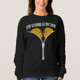 Funny Mexican Stop Staring at My Tacos Fiesta Cinc Sweatshirt