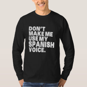 Funny Mexico Don T Make Me Use My Spanish Voice T-Shirt