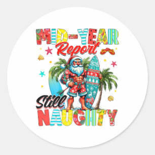 Funny Mid Year Report Still Naughty Christmas In J Classic Round Sticker