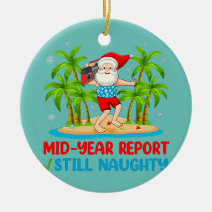 Funny Mid Year Report Still Naughty Santa Ceramic Ornament