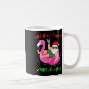 Funny Mid Year Report Still Naughty Santa Christma Coffee Mug