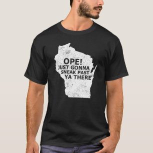 Funny Midwest Ope Wisconsin Open Just Gonna Sneak T-Shirt