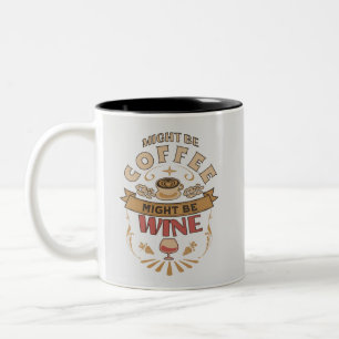 Funny Might Be Coffee Might Be Wine  Two-Tone Coffee Mug