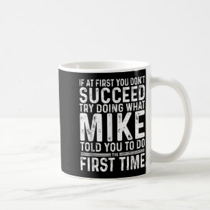 Funny Mike If At First You Don't Succeed Try Doing Coffee Mug