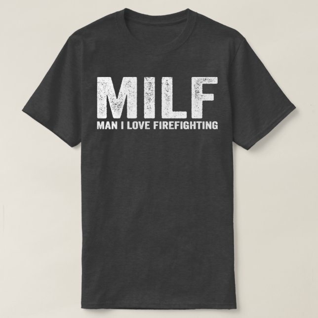 Funny MILF Firefighter MILF Man I Love Firefightin T-Shirt (Design Front)