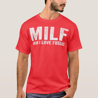 Funny MILF Fossa MILF Man I Love Fossas T-Shirt