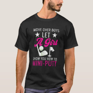 Funny Mini Golf Move Over Boys Let A Girl Show You T-Shirt