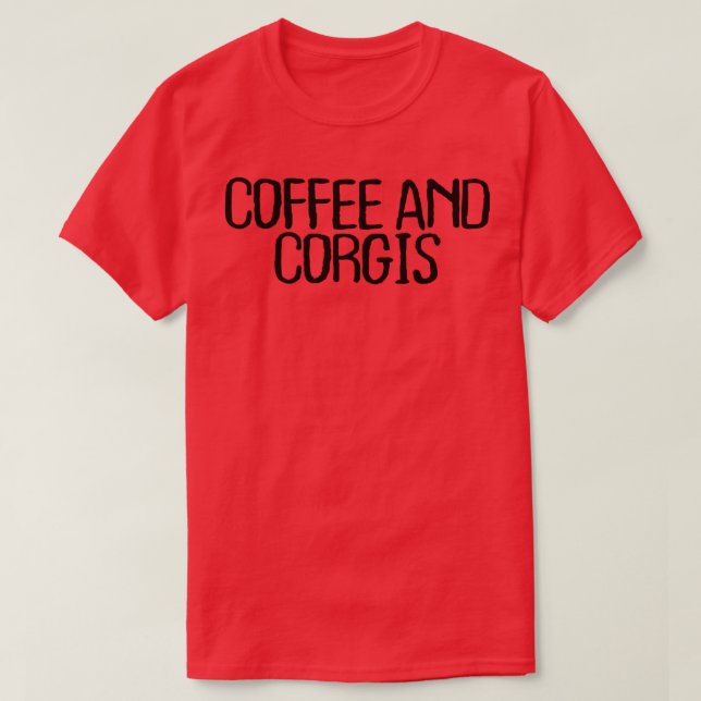 Funny Minimal Quote, Coffee And Corgis Saying746 T-Shirt (Design Front)