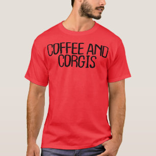 Funny Minimal Quote, Coffee And Corgis Saying746 T-Shirt
