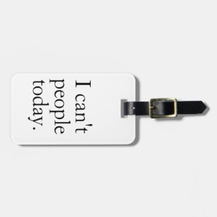 Funny Minimalist   I Can’t People Today Luggage Tag